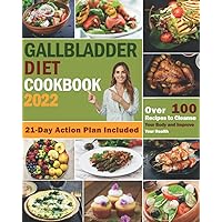 Gallblader Diet Cookbook 2022: The Ultimate Gallblader Guide with Proven, Delicious & Easy No Gallblader Diet Recipes with Low Fat to Cleanse Your ... Your Health. 21 Day Action Plan Included.