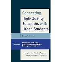 Connecting High-Quality Educators with Urban Students: Comprehensive Teacher Education and Community Partnerships Connecting High-Quality Educators with Urban Students: Comprehensive Teacher Education and Community Partnerships Hardcover Kindle Paperback