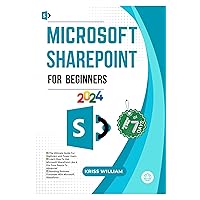 Microsoft SharePoint For Beginners: The Ultimate Guide For Beginners and Power Users, Learn How To Use Microsoft SharePoint Like A Pro From Basics To Advanced ... Microso (Microsoft office 365 User Guide) Microsoft SharePoint For Beginners: The Ultimate Guide For Beginners and Power Users, Learn How To Use Microsoft SharePoint Like A Pro From Basics To Advanced ... Microso (Microsoft office 365 User Guide) Paperback Kindle