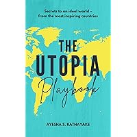 The Utopia Playbook: Secrets to an ideal world – from the most inspiring countries