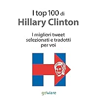 I top 100 di Hillary Clinton. I migliori tweet selezionati e tradotti per voi (Italian Edition)