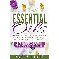 Essential Oils: Healthy Essential Oils Guide For Skin Care, Hair, Allergies, Weight Loss, Natural Cleaning (Aromatherapy Benefits, For Beginners Guide Book, Natural Remedies Recipe Book) Essential Oils: Healthy Essential Oils Guide For Skin Care, Hair, Allergies, Weight Loss, Natural Cleaning (Aromatherapy Benefits, For Beginners Guide Book, Natural Remedies Recipe Book) Paperback Kindle