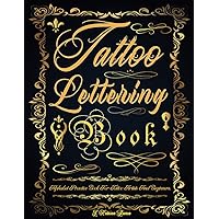 Tattoo Lettering Book: Tattoo Lettering Practice Book. The Essential Lettering Inspiration Reference for Tattoo Artists and Beginners. Simple Guide to ... and Many Other Fonts (Books for Adults) Tattoo Lettering Book: Tattoo Lettering Practice Book. The Essential Lettering Inspiration Reference for Tattoo Artists and Beginners. Simple Guide to ... and Many Other Fonts (Books for Adults) Paperback