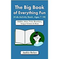 The Big Book of Everything Fun (Kids Activity Book, Ages 7-10): Riddles, Jokes, Trivia, Questions, Tongue Twisters & More (Entertaining Books for Kids)