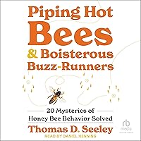 Piping Hot Bees and Boisterous Buzz-Runners: 20 Mysteries of Honey Bee Behavior Solved Piping Hot Bees and Boisterous Buzz-Runners: 20 Mysteries of Honey Bee Behavior Solved Hardcover Audible Audiobook Kindle Audio CD