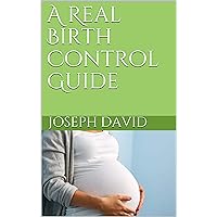 A Real Birth Control Guide A Real Birth Control Guide Kindle Paperback
