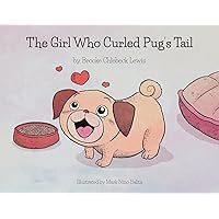 The Girl Who Curled Pug's Tail The Girl Who Curled Pug's Tail Paperback Kindle