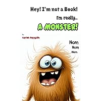 Hey! I’m not a Book! I’m really… a Monster! (The “Not a Book” Book Series)