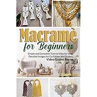 Macramé for Beginners: Simple and Complete Tutorial Step-by-Step. Detailed Images for Each Knot and Project. Video Guides Bonus. Macramé for Beginners: Simple and Complete Tutorial Step-by-Step. Detailed Images for Each Knot and Project. Video Guides Bonus. Paperback Kindle