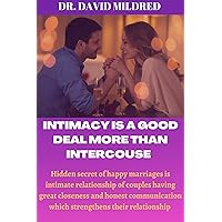 Intimacy Is a good deal more Than intercourse & it's Key To A happy Marriage: The hidden secret of happy marriages is couples intimate relationship to engage in open and honest communication Intimacy Is a good deal more Than intercourse & it's Key To A happy Marriage: The hidden secret of happy marriages is couples intimate relationship to engage in open and honest communication Kindle Paperback