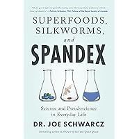 Superfoods, Silkworms, and Spandex: Science and Pseudoscience in Everyday Life Superfoods, Silkworms, and Spandex: Science and Pseudoscience in Everyday Life Paperback Kindle Audio CD