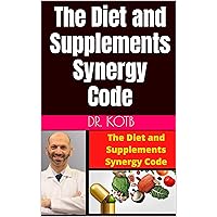 The Diet and Supplements Synergy Code: Learn How to use Secrets of Diet and Supplements no one is speaking about to solve your hardest problems ever. ( For Men and Women Over 45 ) The Diet and Supplements Synergy Code: Learn How to use Secrets of Diet and Supplements no one is speaking about to solve your hardest problems ever. ( For Men and Women Over 45 ) Kindle