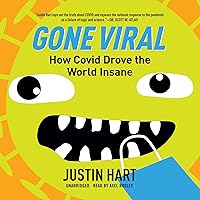 Gone Viral: How COVID Drove the World Insane Gone Viral: How COVID Drove the World Insane Audible Audiobook Kindle Hardcover Audio CD