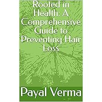 Rooted in Health: A Comprehensive Guide to Preventing Hair Loss