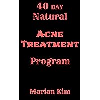 40 Day Natural Acne Treatment Program 40 Day Natural Acne Treatment Program Kindle