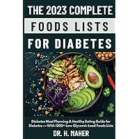 The 2023 Complete Foods Lists for Diabetes: Diabetes Meal Planning & Healthy Eating Guide for Diabetes — With 1300+ Low Glycemic Load Foods Lists