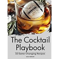 The Cocktail Playbook: 32 Game-Changing Recipes The Cocktail Playbook: 32 Game-Changing Recipes Hardcover Kindle Paperback
