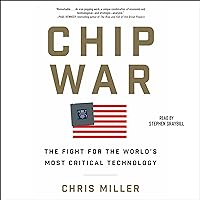 Chip War: The Quest to Dominate the World's Most Critical Technology Chip War: The Quest to Dominate the World's Most Critical Technology