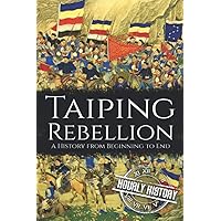 Taiping Rebellion: A History from Beginning to End (History of China)