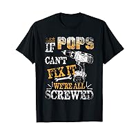 Mens If Pops Can't Fix It We're All Screwed Funny T-Shirt