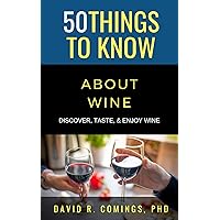 50 Things to Know About Wine: Discover, Taste, & Enjoy Wine (50 Things to Know Food & Drink)