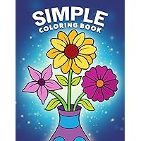 Simple Coloring Book: Easy, Bold, and Large Print Designs for Adults, Teens, Seniors, and Beginners (Easy Coloring Books) Simple Coloring Book: Easy, Bold, and Large Print Designs for Adults, Teens, Seniors, and Beginners (Easy Coloring Books) Paperback