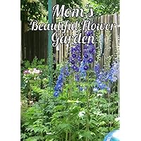 Mom’s Beautiful Flower Garden – The Complete Planner, Journal, and Logbook for your Garden
