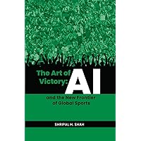 The Art of Victory: AI and the New Frontier of Global Sports (Level Up) The Art of Victory: AI and the New Frontier of Global Sports (Level Up) Paperback Kindle Hardcover