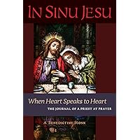 In Sinu Jesu: When Heart Speaks to Heart -- The Journal of a Priest at Prayer In Sinu Jesu: When Heart Speaks to Heart -- The Journal of a Priest at Prayer Paperback Kindle Hardcover