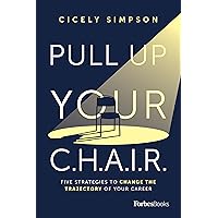 Pull Up Your C.H.A.I.R.: Five Strategies to Change the Trajectory of Your Career Pull Up Your C.H.A.I.R.: Five Strategies to Change the Trajectory of Your Career Hardcover Kindle