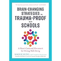 Brain-Changing Strategies to Trauma-Proof Our Schools: A Heart-Centered Movement for Wiring Well-Being Brain-Changing Strategies to Trauma-Proof Our Schools: A Heart-Centered Movement for Wiring Well-Being Paperback Kindle