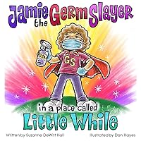 Jamie the Germ Slayer in a Place Called Little While Jamie the Germ Slayer in a Place Called Little While Kindle Paperback