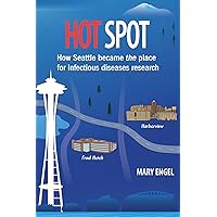 Hot Spot: How Seattle became the place for infectious diseases research Hot Spot: How Seattle became the place for infectious diseases research Kindle Paperback