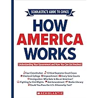 Scholastic's Guide to Civics: How America Works: Understanding Your Government and How You Can Get Involved Scholastic's Guide to Civics: How America Works: Understanding Your Government and How You Can Get Involved Paperback