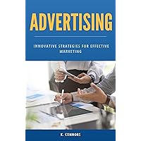 Advertising: Innovative Strategies for Effective Marketing Advertising: Innovative Strategies for Effective Marketing Kindle Paperback