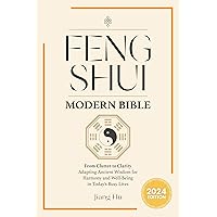 Feng Shui Modern Bible: From Clutter to Clarity - Adapting Ancient Wisdom for Harmony and Well-Being in Today's Busy Lives Feng Shui Modern Bible: From Clutter to Clarity - Adapting Ancient Wisdom for Harmony and Well-Being in Today's Busy Lives Kindle Paperback