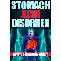 Stomach Acid Disorder: How To Get Rid Of Heartburn Stomach Acid Disorder: How To Get Rid Of Heartburn Kindle