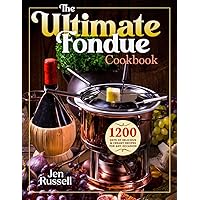 The Ultimate Fondue Cookbook: 1200 Days of Delicious & Creamy Recipes for Any Occasion