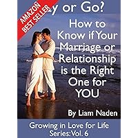 Stay or Go? How to Know if Your Marriage or Relationship is the Right One for YOU (Growing in Love for Life Series Book 6) Stay or Go? How to Know if Your Marriage or Relationship is the Right One for YOU (Growing in Love for Life Series Book 6) Kindle