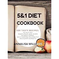 5 and 1 DIET COOKBOOK: 200 Tasty recipes to help you regain your ideal shape without stress while keeping you healthy and super energetic 5 and 1 DIET COOKBOOK: 200 Tasty recipes to help you regain your ideal shape without stress while keeping you healthy and super energetic Hardcover Paperback