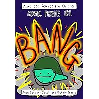 Advanced Science for Children: Atomic Physics 101 Advanced Science for Children: Atomic Physics 101 Kindle Paperback