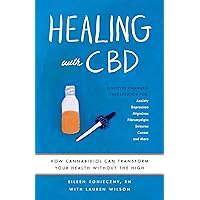 Healing with CBD: How Cannabidiol Can Transform Your Health without the High Healing with CBD: How Cannabidiol Can Transform Your Health without the High Paperback Kindle