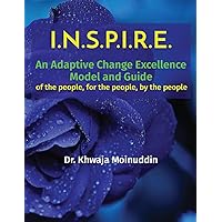I.N.S.P.I.R.E.: An Adaptive Change Excellence Model and Guide of the people, for the people, by the people