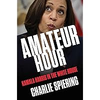 Amateur Hour: Kamala Harris in the White House Amateur Hour: Kamala Harris in the White House Hardcover Audible Audiobook Kindle Audio CD
