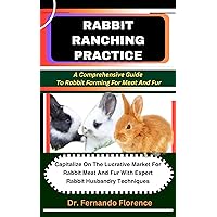 RABBIT RANCHING PRACTICE: A Comprehensive Guide To Rabbit Farming For Meat And Fur: Capitalize On The Lucrative Market For Rabbit Meat And Fur With Expert Rabbit Husbandry Techniques RABBIT RANCHING PRACTICE: A Comprehensive Guide To Rabbit Farming For Meat And Fur: Capitalize On The Lucrative Market For Rabbit Meat And Fur With Expert Rabbit Husbandry Techniques Kindle Paperback