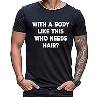 with a Body Like This Who Needs Hair Funny Shirts, The Ultimate Dad Birthday Gift Collection Funny Tshirts Gifts for Dad Multi