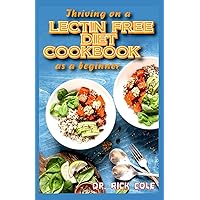 Thriving on a Lectin Free Diet Cookbook as a beginner: Homemade recipes for improving gut health and lose excess weight to live a healthy life! Thriving on a Lectin Free Diet Cookbook as a beginner: Homemade recipes for improving gut health and lose excess weight to live a healthy life! Paperback Kindle