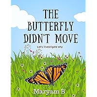 The Butterfly didn't Move: Let's investigate why The Butterfly didn't Move: Let's investigate why Kindle