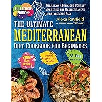 The Ultimate Mediterranean Diet Cookbook for Beginners: Complete Full-Color, Photo-Rich Food Guide with 4-Week Meal Plan, Weekly Grocery Lists, and Nutritious Dish Recipes for Wellness The Ultimate Mediterranean Diet Cookbook for Beginners: Complete Full-Color, Photo-Rich Food Guide with 4-Week Meal Plan, Weekly Grocery Lists, and Nutritious Dish Recipes for Wellness Paperback Kindle