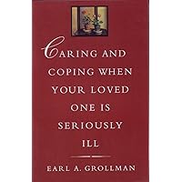 Caring and Coping When Your Loved One is Seriously Ill Caring and Coping When Your Loved One is Seriously Ill Paperback